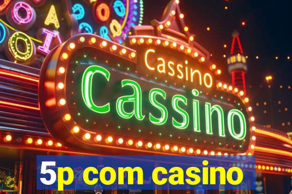 5p com casino